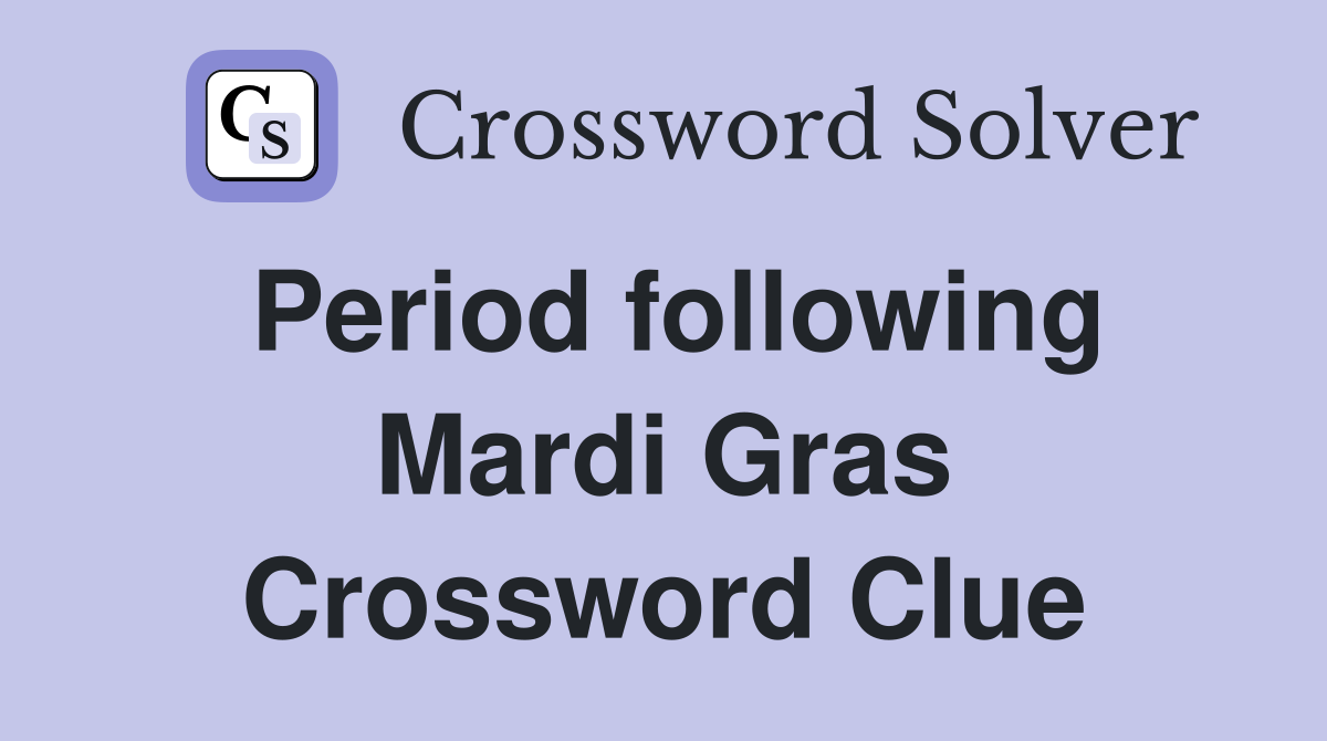Period following Mardi Gras Crossword Clue