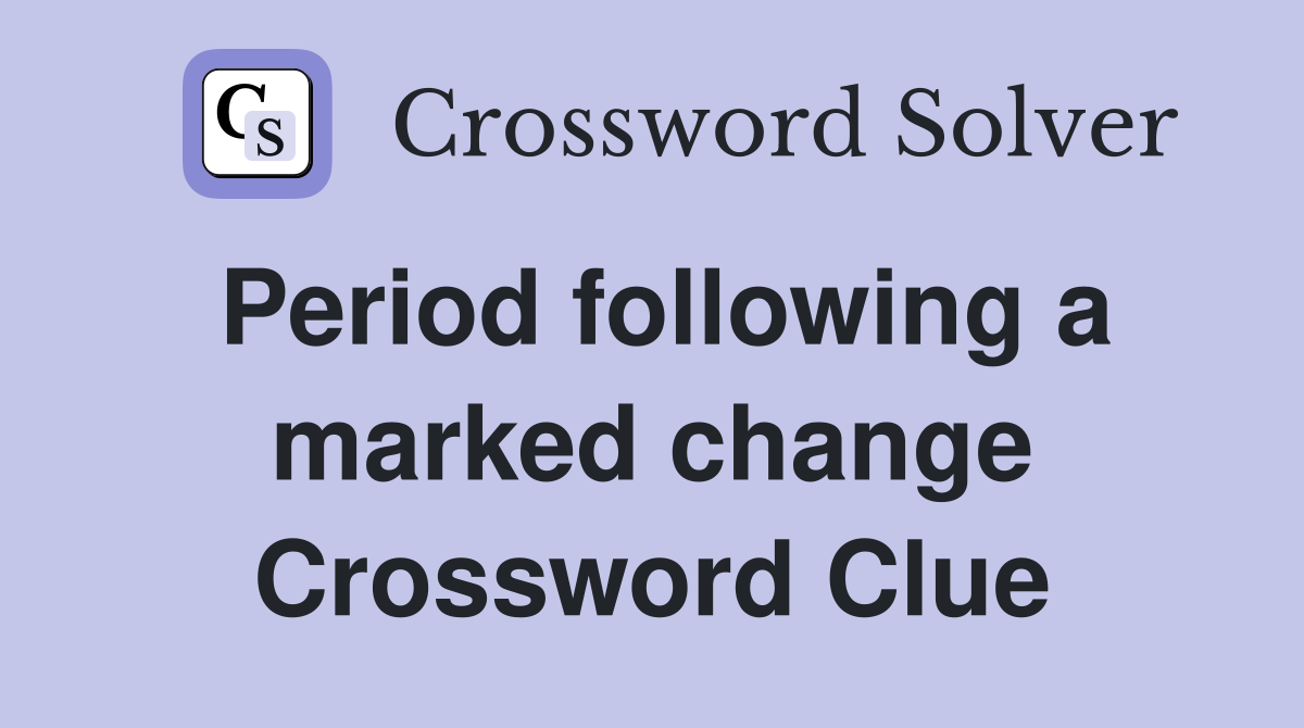 Period following a marked change Crossword Clue
