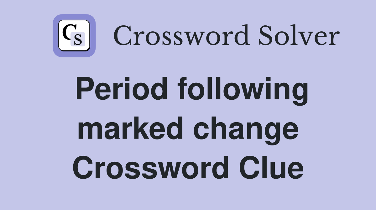 Period following marked change Crossword Clue