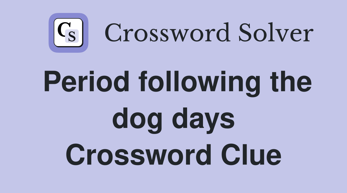 Period following the dog days Crossword Clue