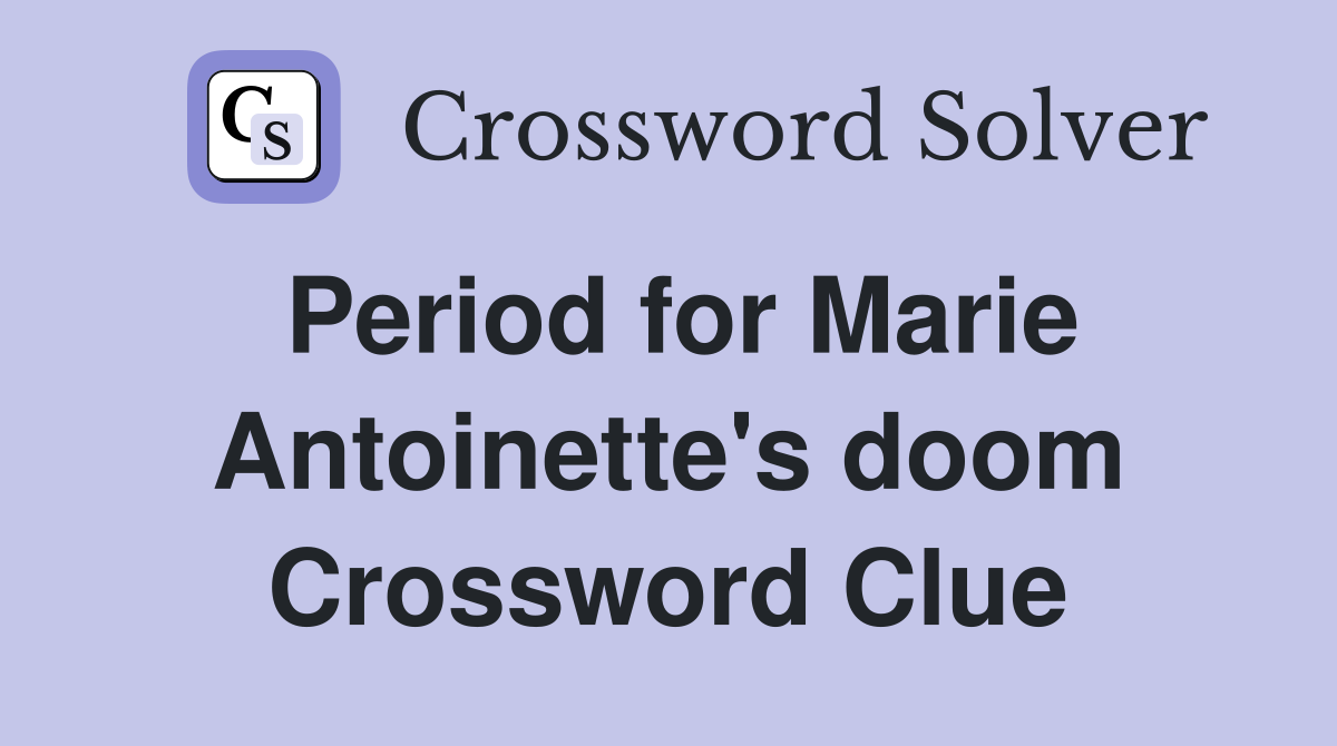 Period for Marie Antoinette's doom Crossword Clue