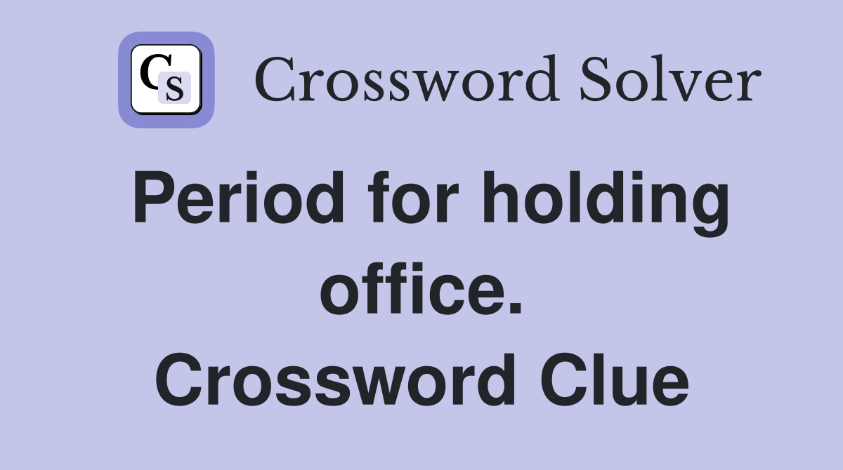 Period for holding office. Crossword Clue