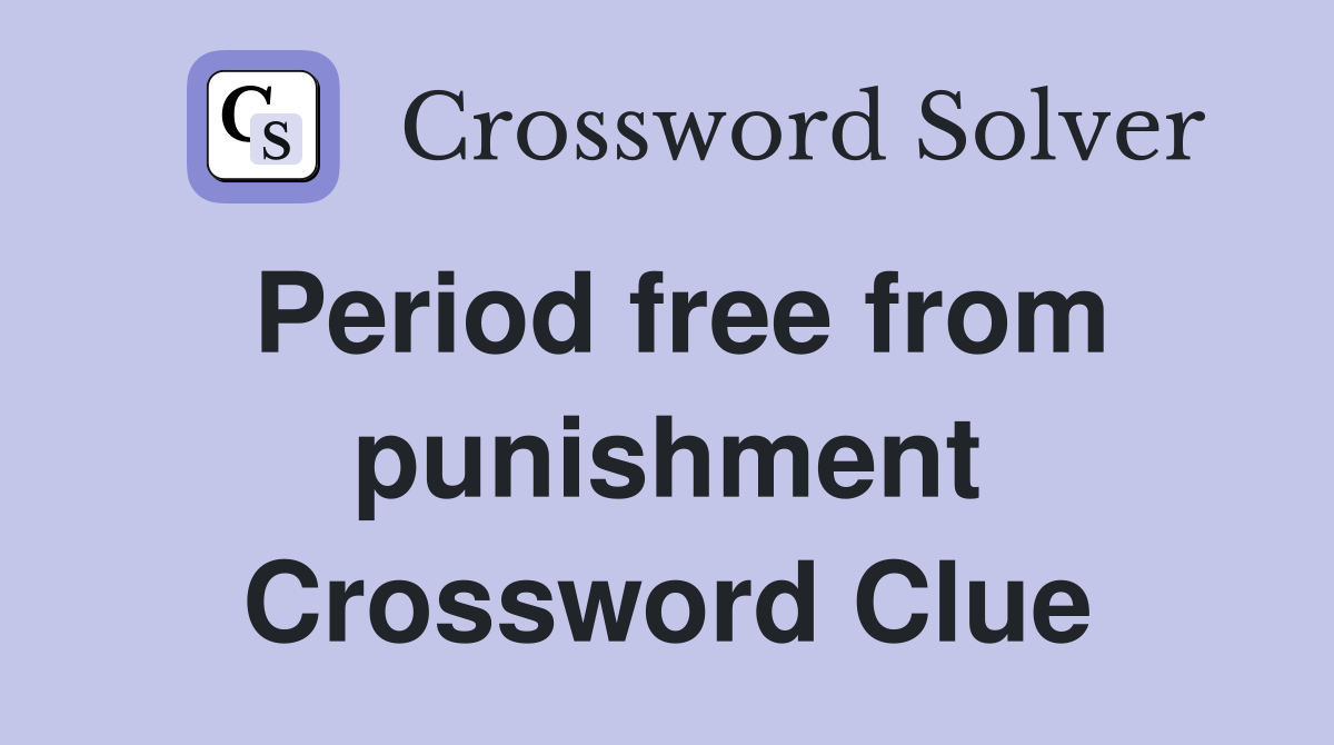 Period free from punishment Crossword Clue