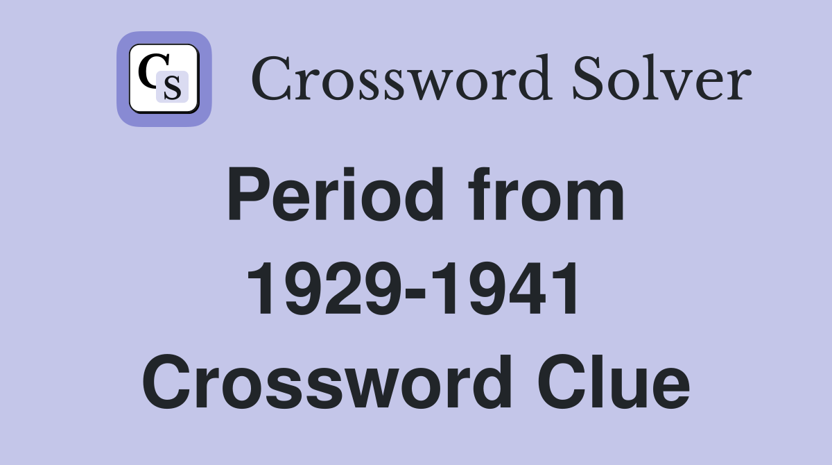 Period from 1929-1941 Crossword Clue