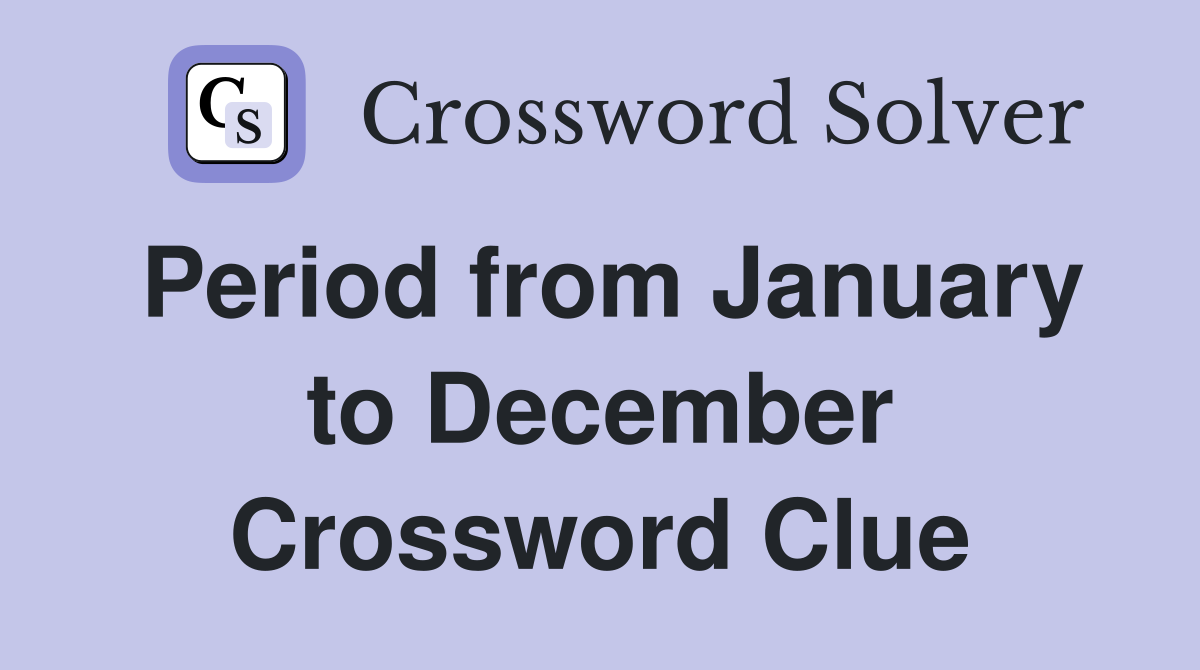 Period from January to December Crossword Clue