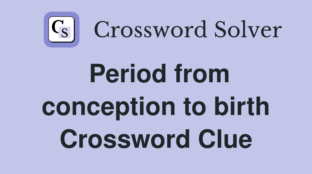 Period from conception to birth Crossword Clue