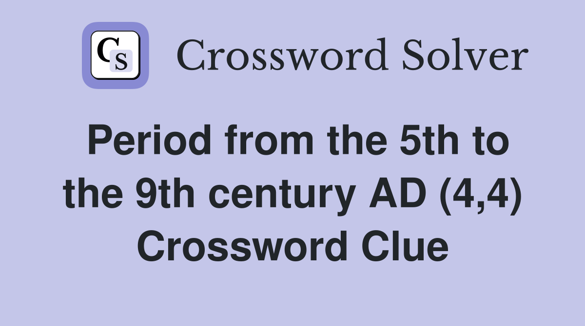 Period from the 5th to the 9th century AD (4,4) Crossword Clue