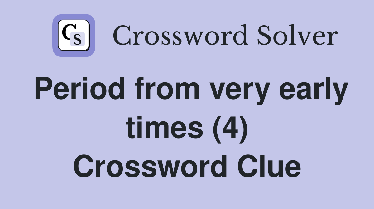 Period from very early times (4) Crossword Clue