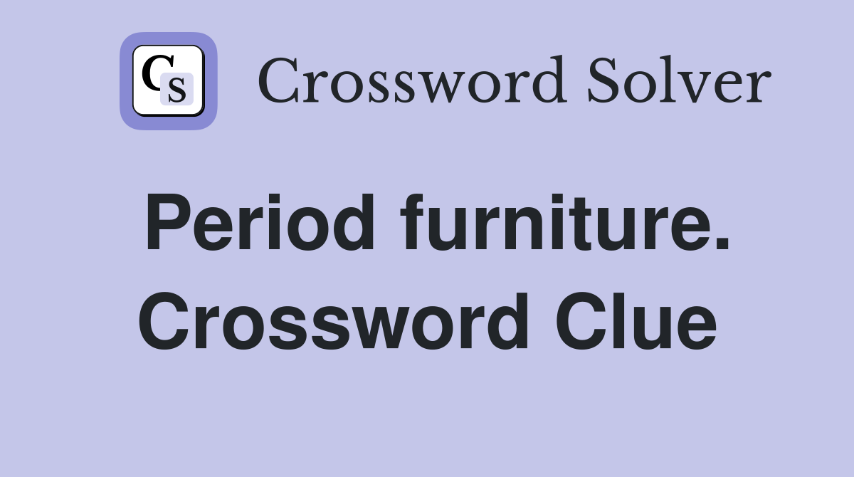 Period furniture. Crossword Clue
