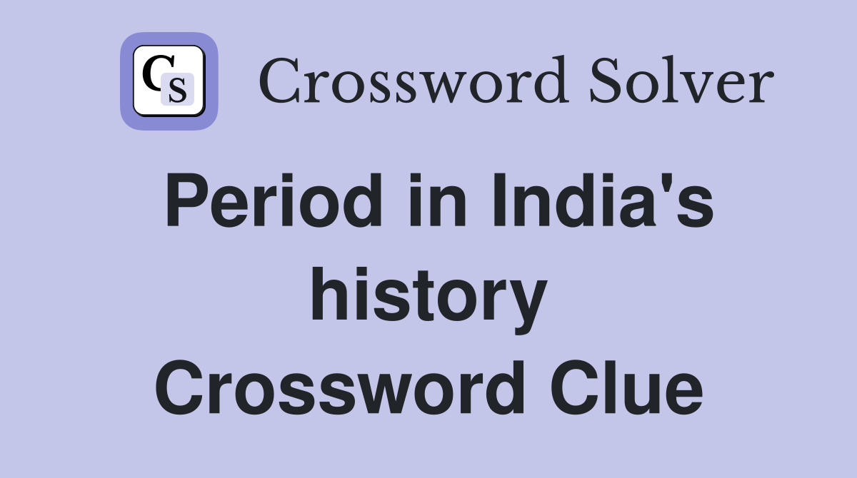 Period in India's history Crossword Clue