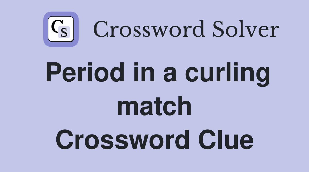 Period in a curling match Crossword Clue