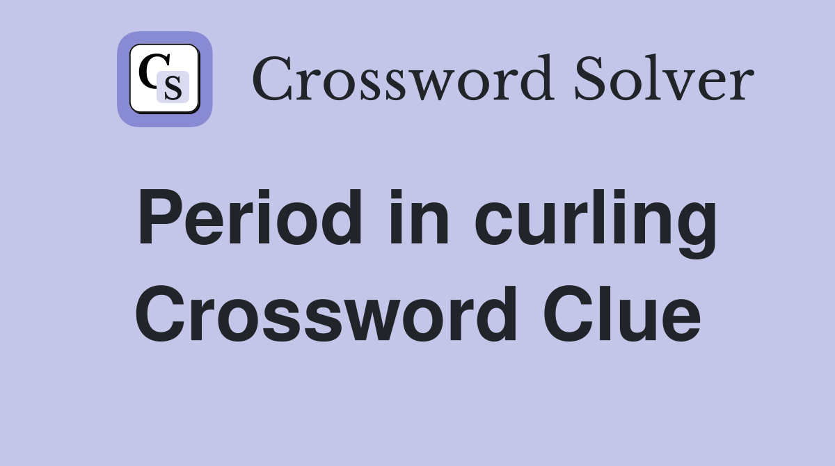Period in curling Crossword Clue