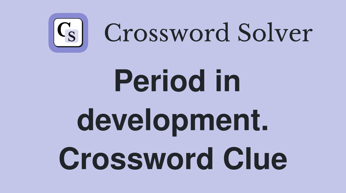 Period in development. Crossword Clue