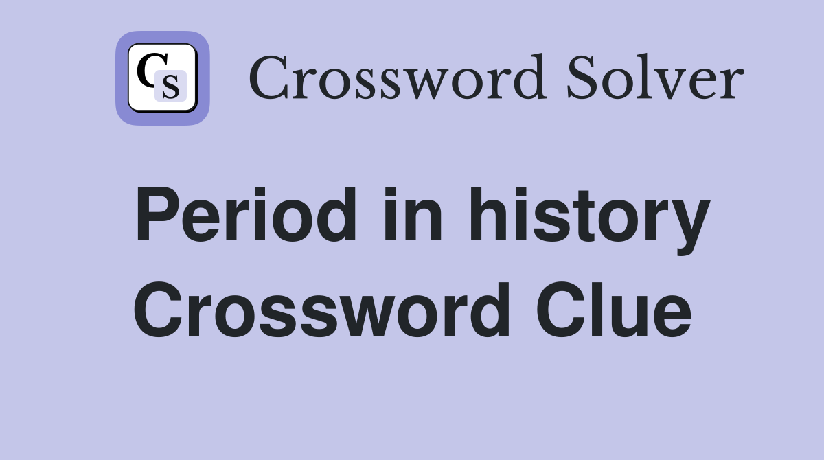Period in history Crossword Clue