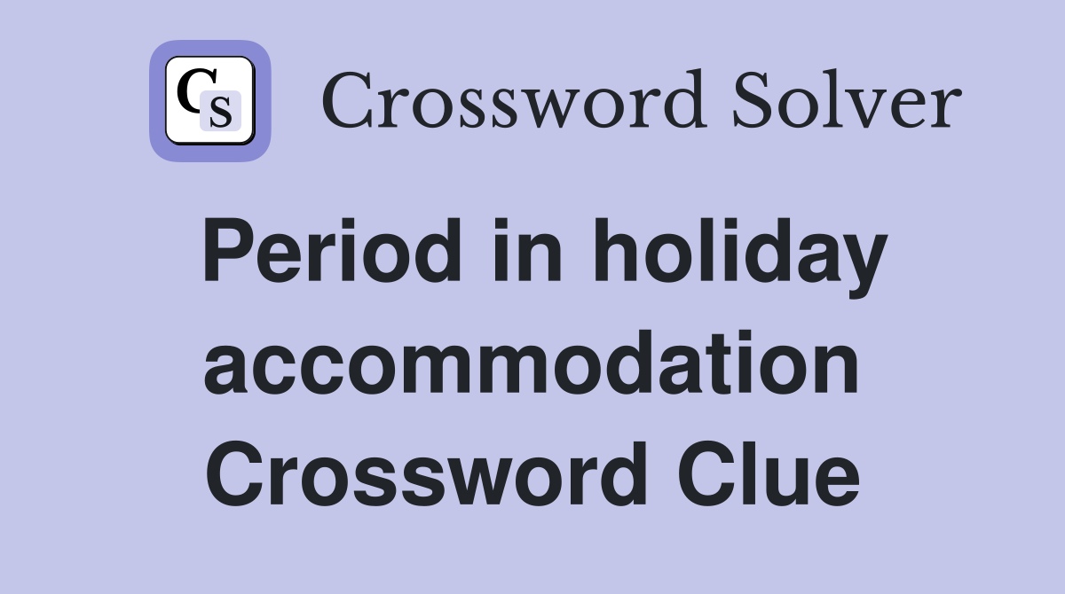 Period in holiday accommodation Crossword Clue