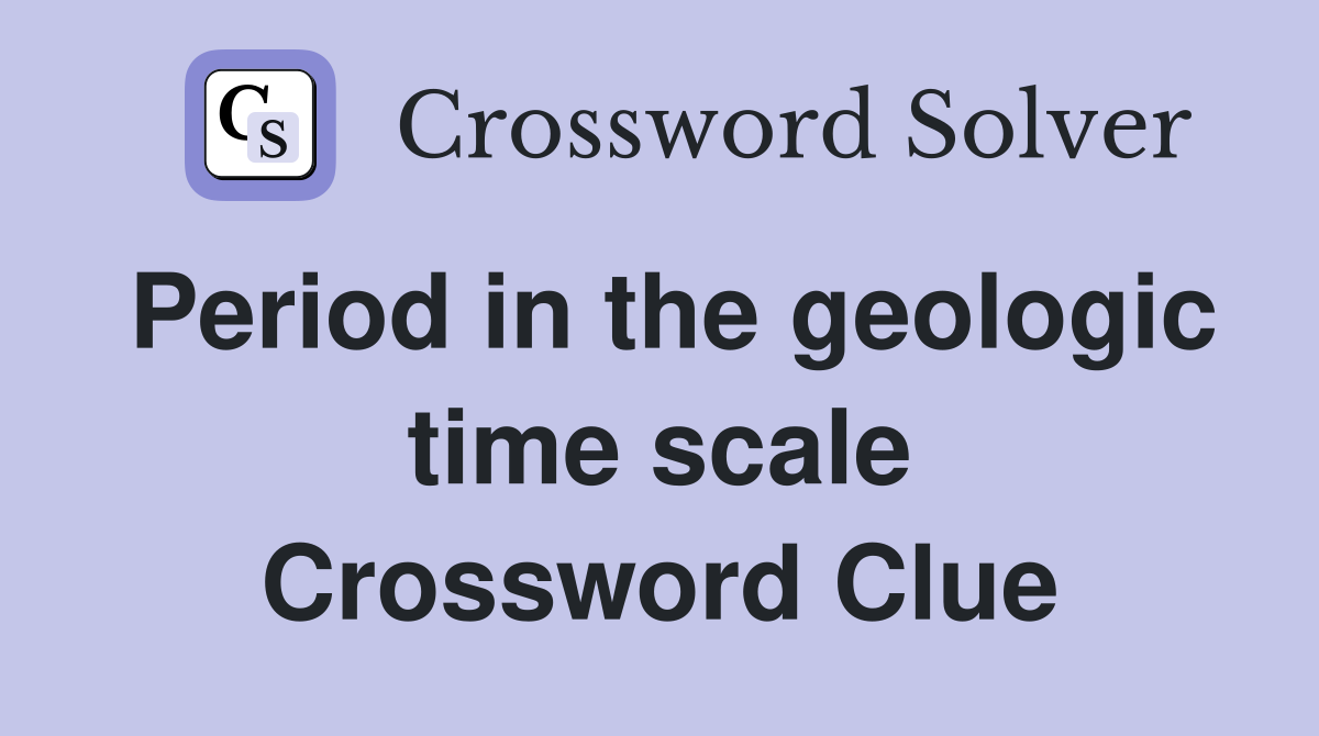 Period in the geologic time scale Crossword Clue