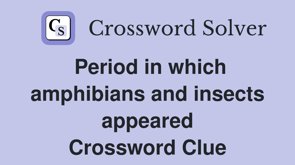 Period in which amphibians and insects appeared Crossword Clue