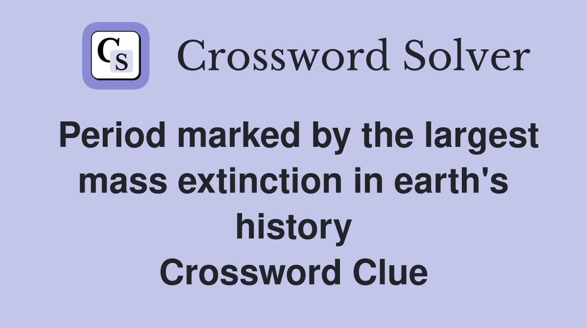 Period marked by the largest mass extinction in earth's history Crossword Clue