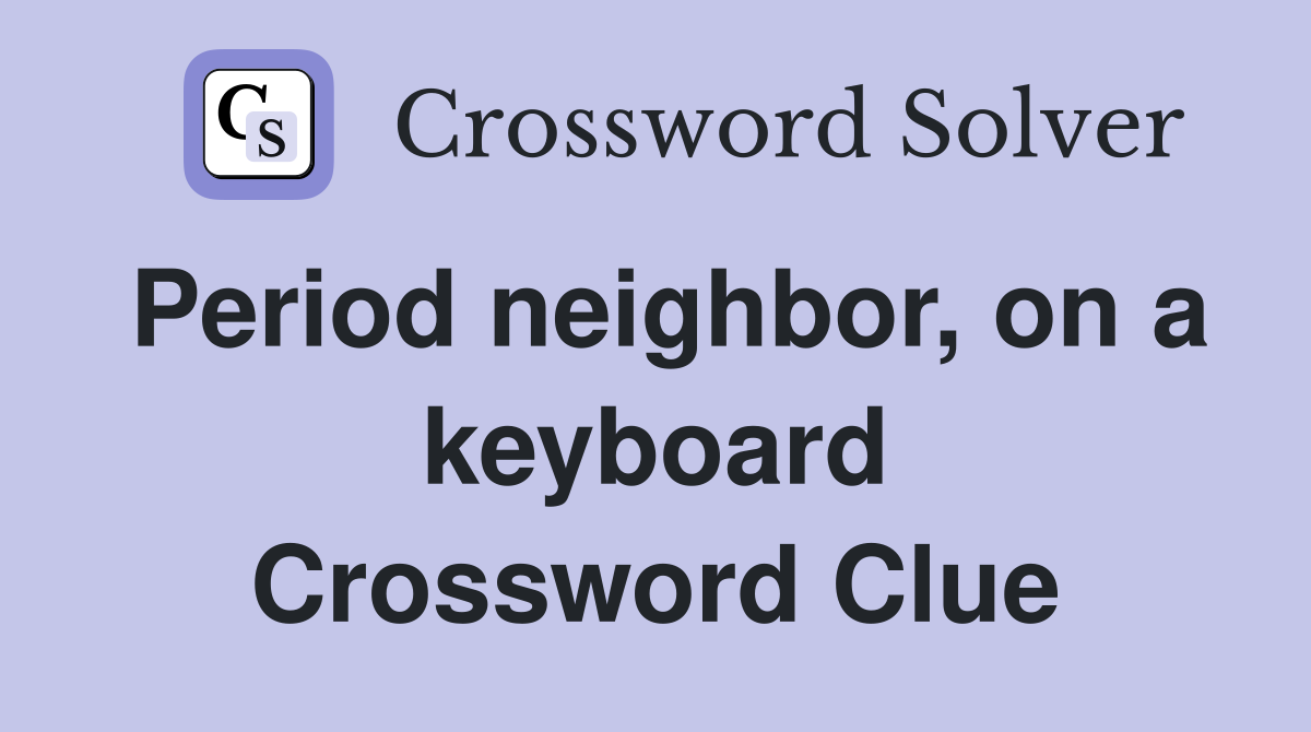 Period neighbor, on a keyboard Crossword Clue