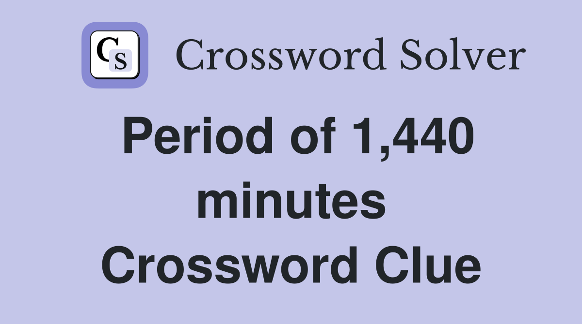 Period of 1,440 minutes Crossword Clue