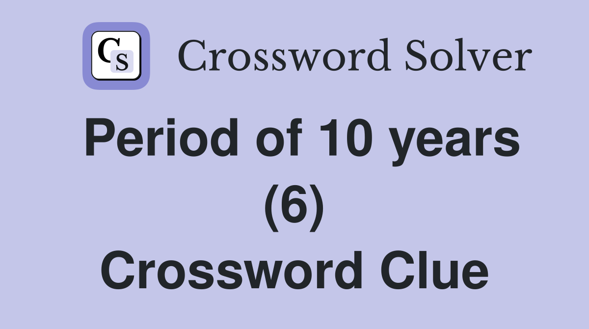 Period of 10 years (6) Crossword Clue