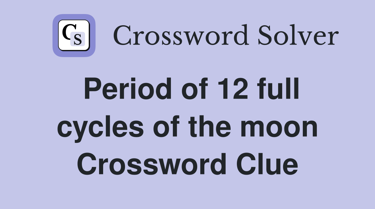 Period of 12 full cycles of the moon Crossword Clue
