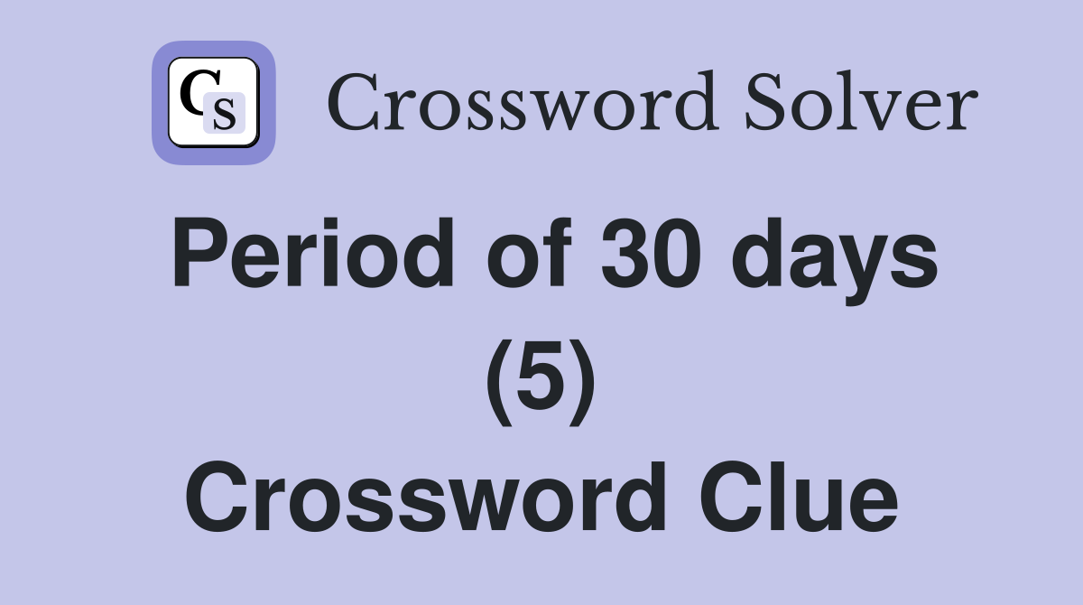 Period of 30 days (5) Crossword Clue