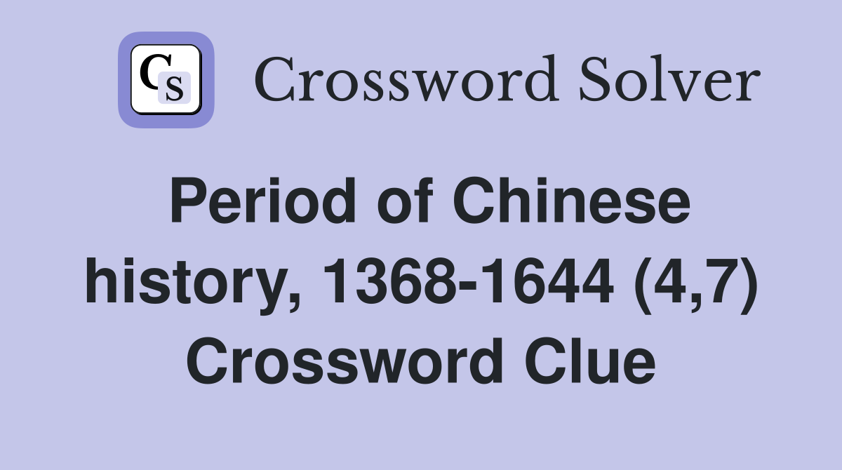 Period of Chinese history, 1368-1644 (4,7) Crossword Clue