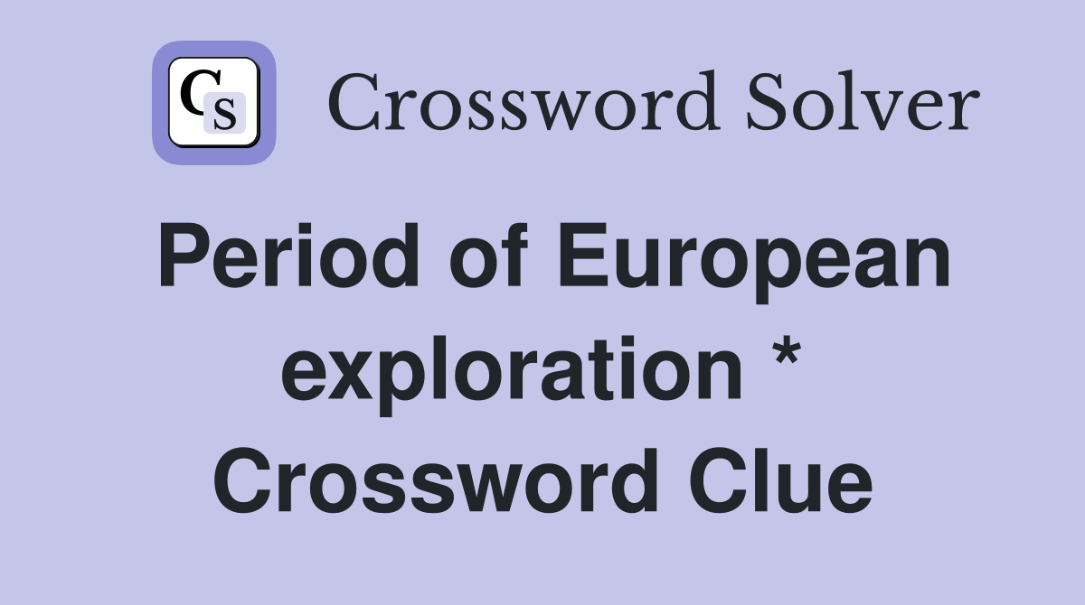 Period of European exploration * Crossword Clue
