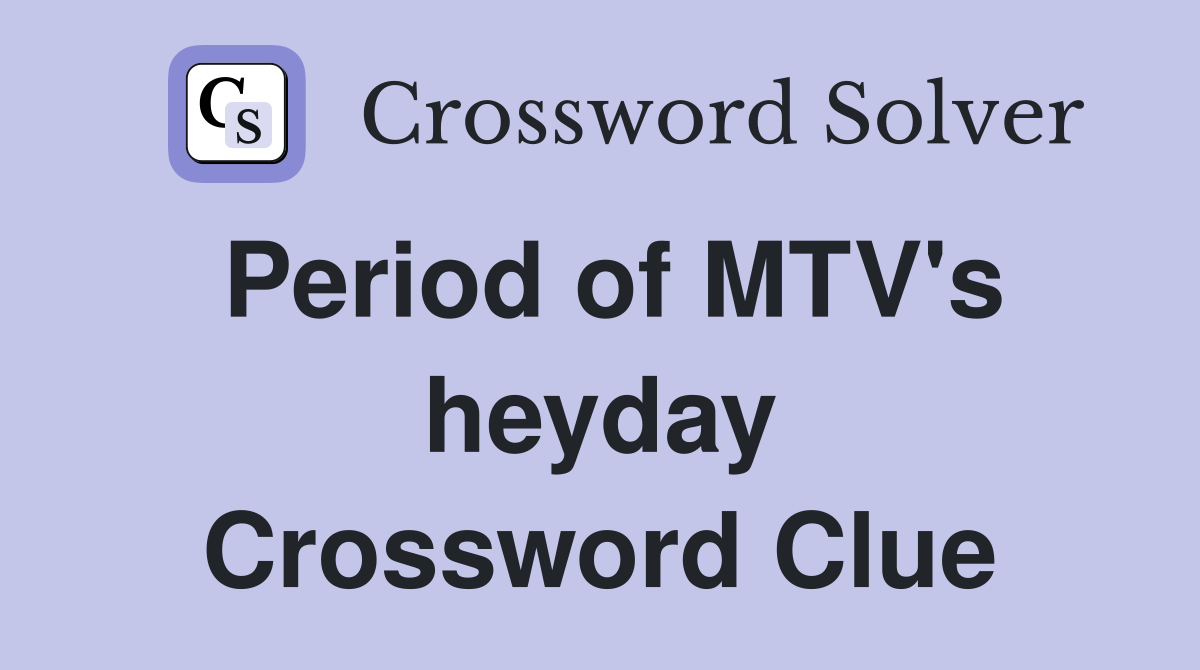 Period of MTV's heyday Crossword Clue