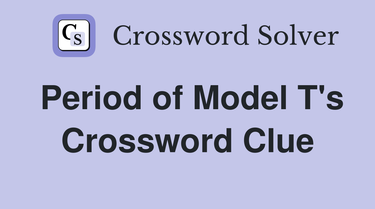 Period of Model T's Crossword Clue