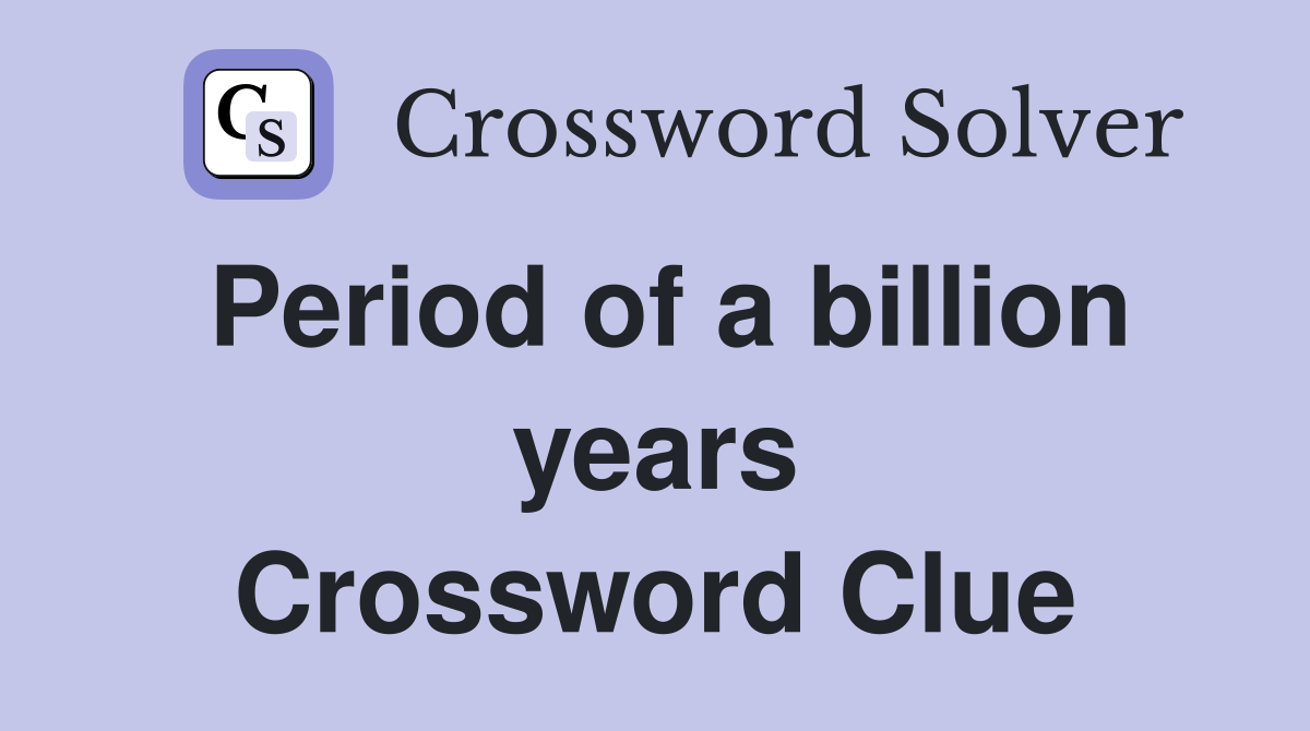 Period of a billion years Crossword Clue