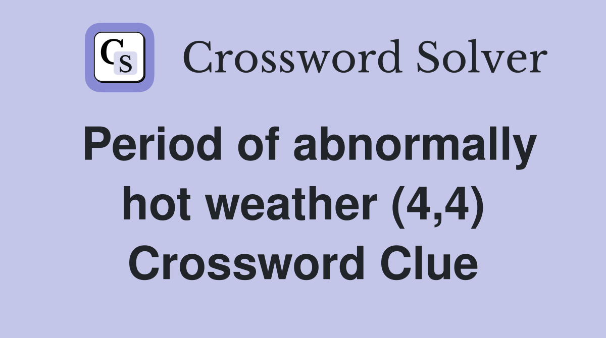 Period of abnormally hot weather (4,4) Crossword Clue