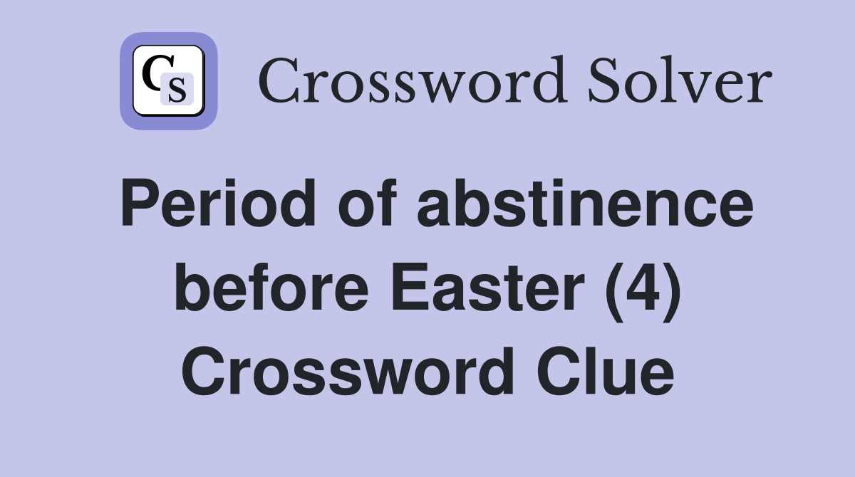 Period of abstinence before Easter (4) Crossword Clue
