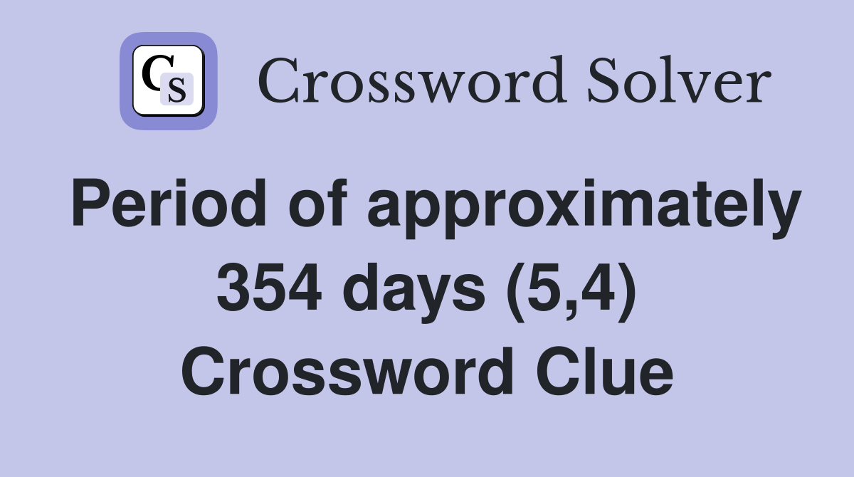 Period of approximately 354 days (5,4) Crossword Clue