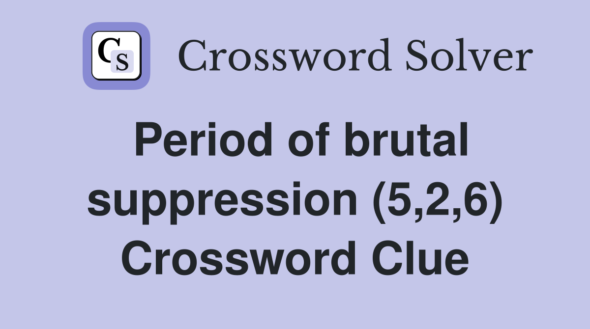 Period of brutal suppression (5,2,6) Crossword Clue