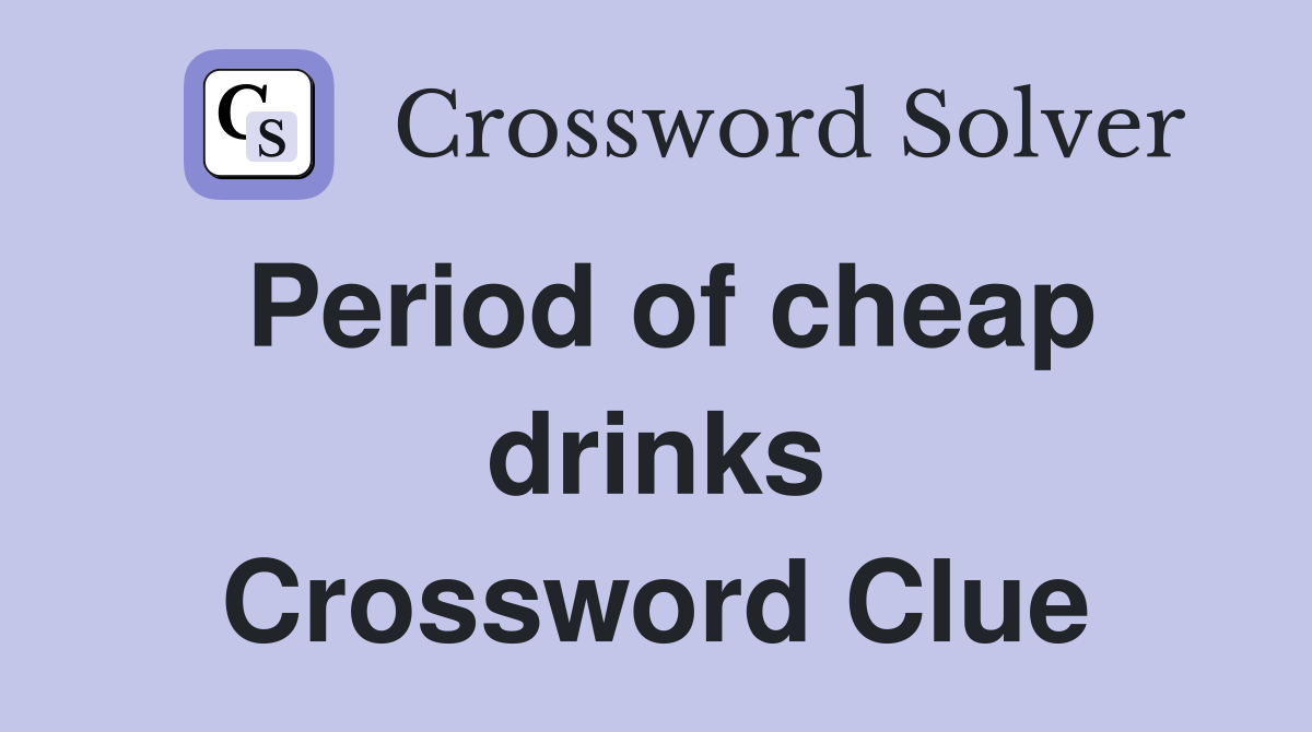 Period of cheap drinks Crossword Clue