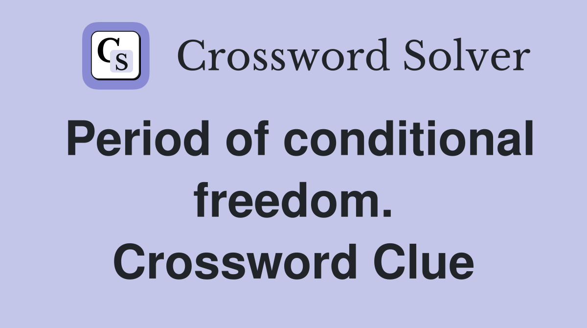 Period of conditional freedom. Crossword Clue