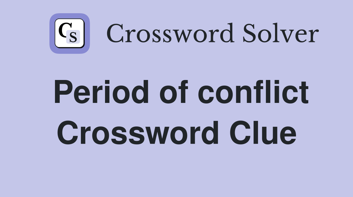 Period of conflict Crossword Clue