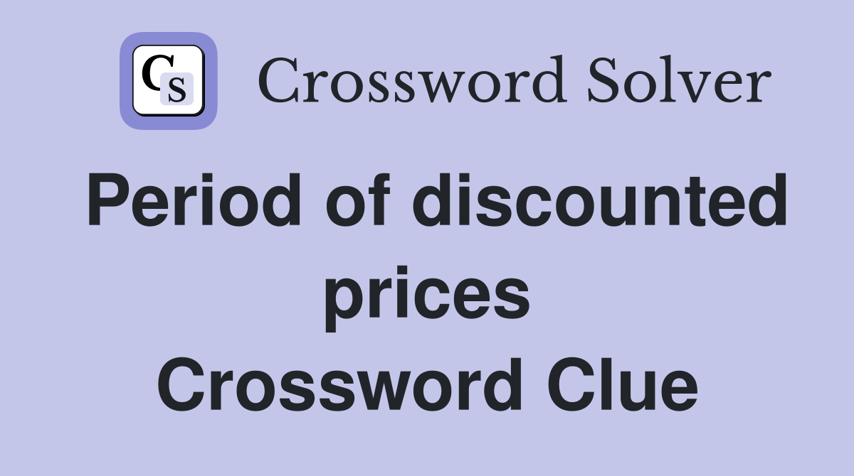 Period of discounted prices Crossword Clue