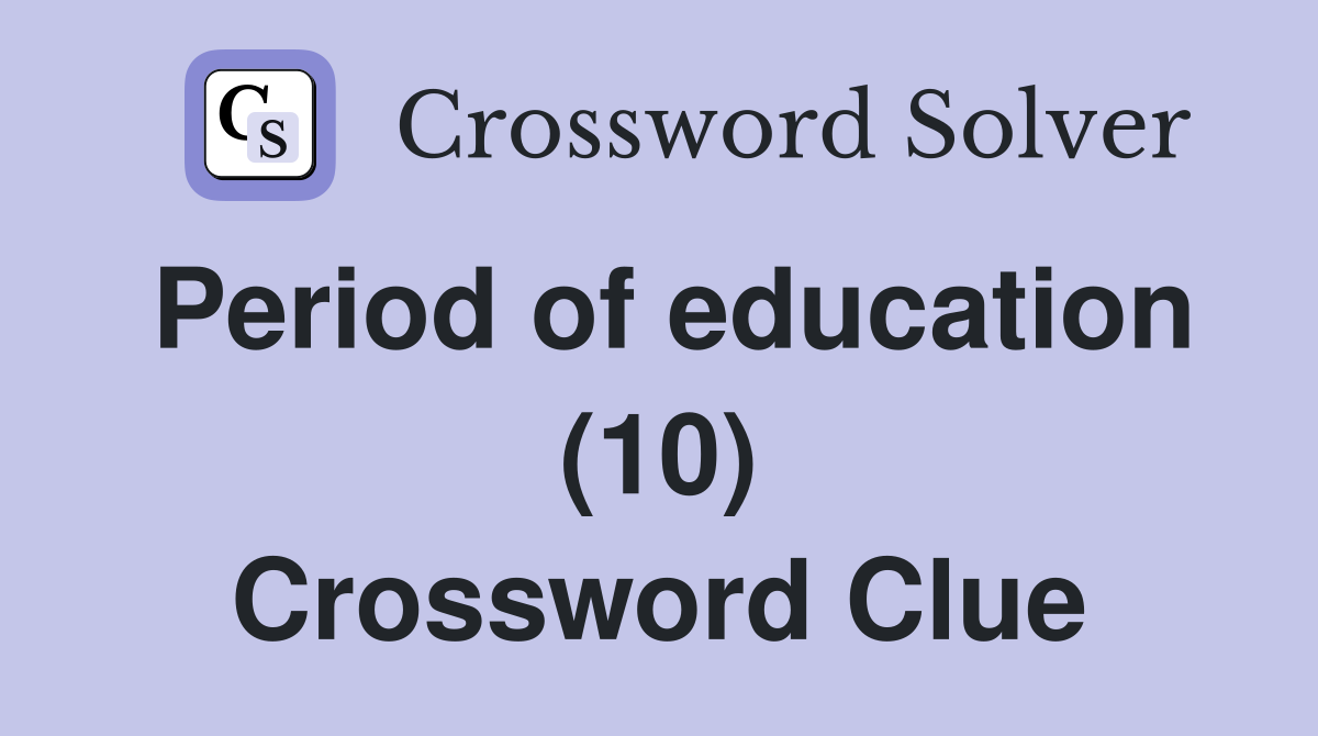 Period of education (10) Crossword Clue