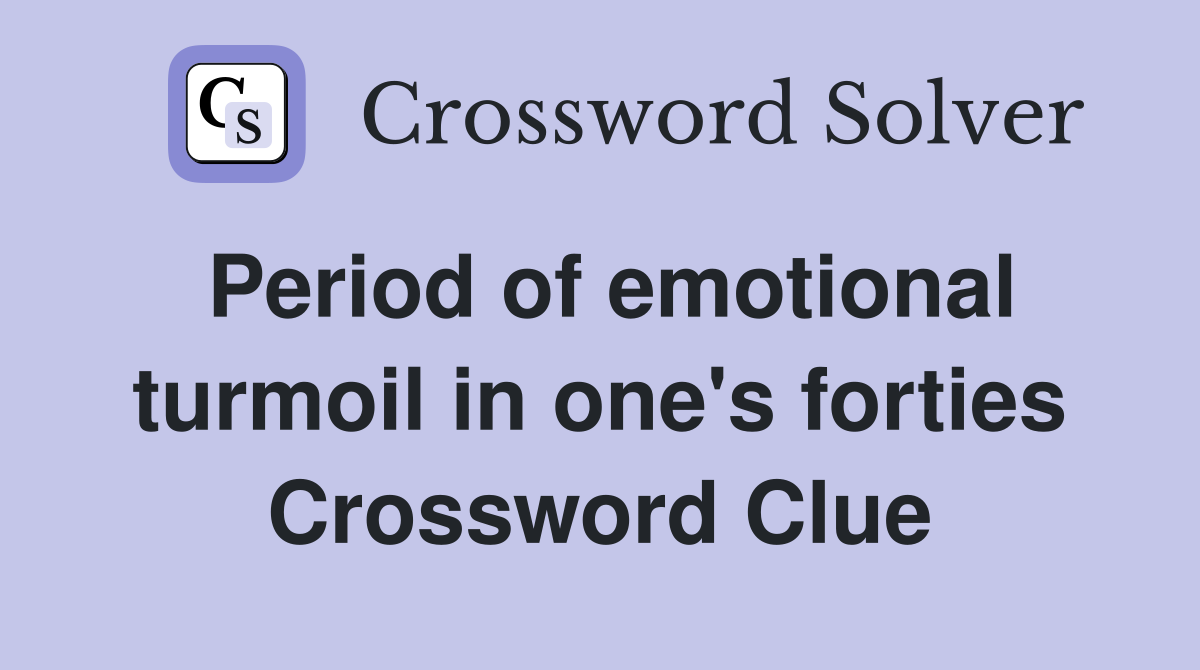 Period of emotional turmoil in one's forties Crossword Clue
