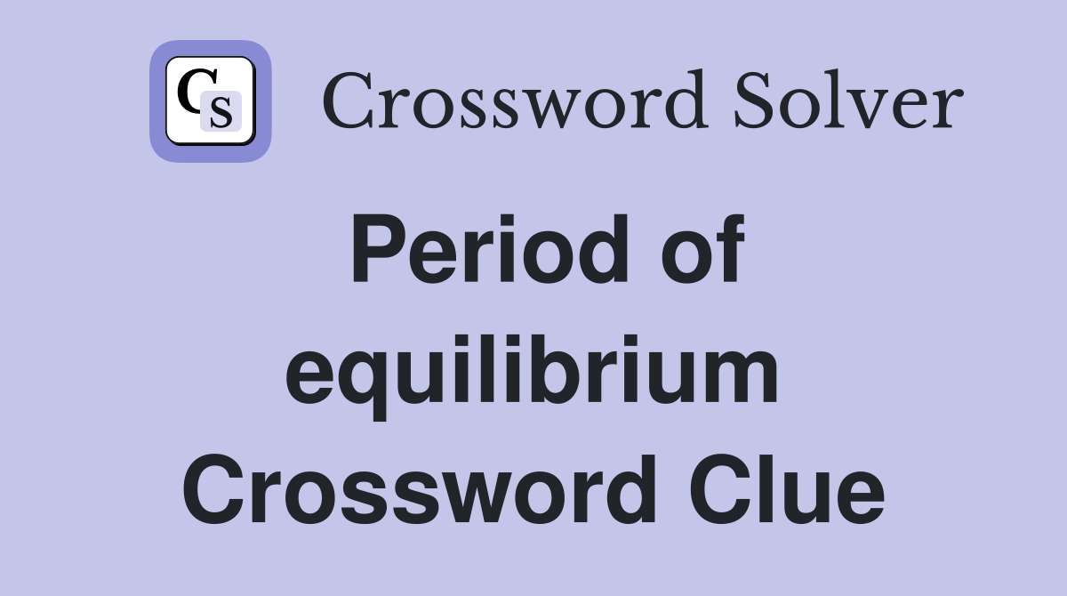 Period of equilibrium Crossword Clue