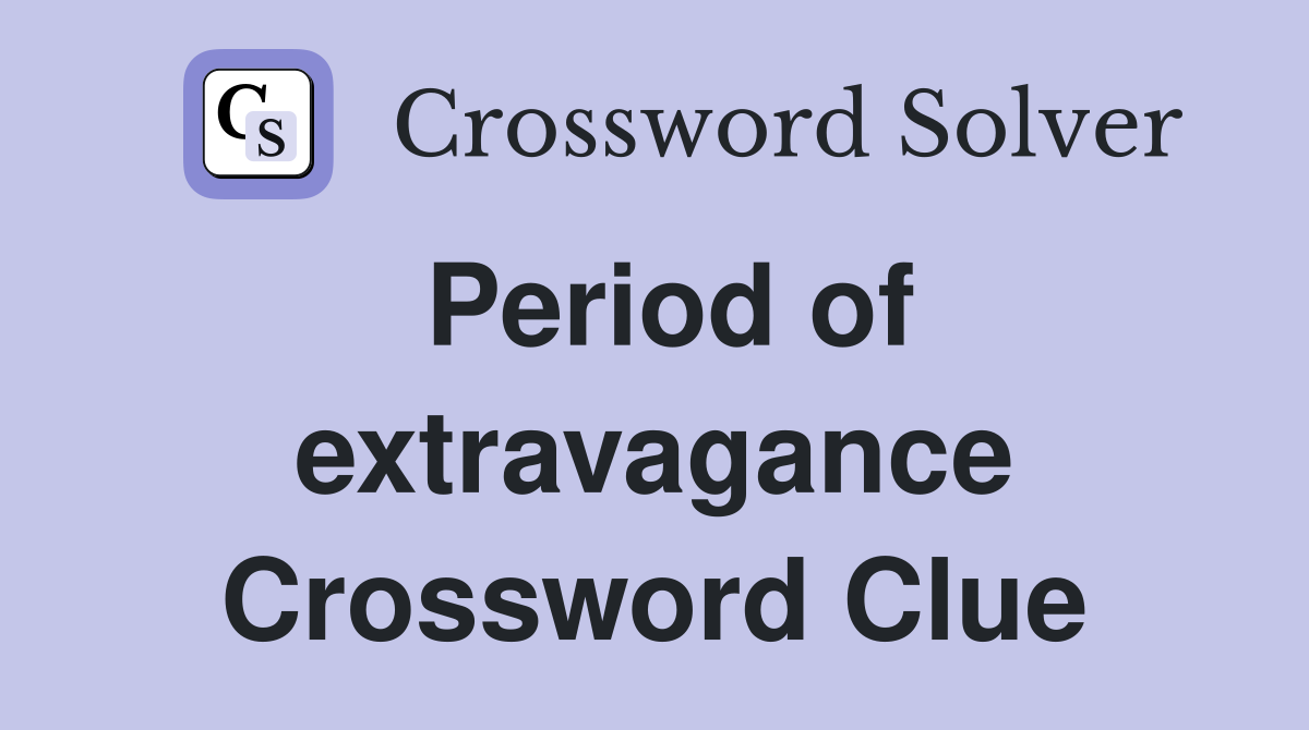 Period of extravagance Crossword Clue