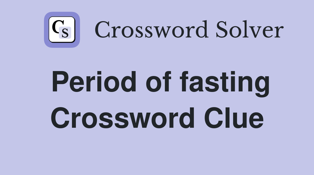 Period of fasting Crossword Clue