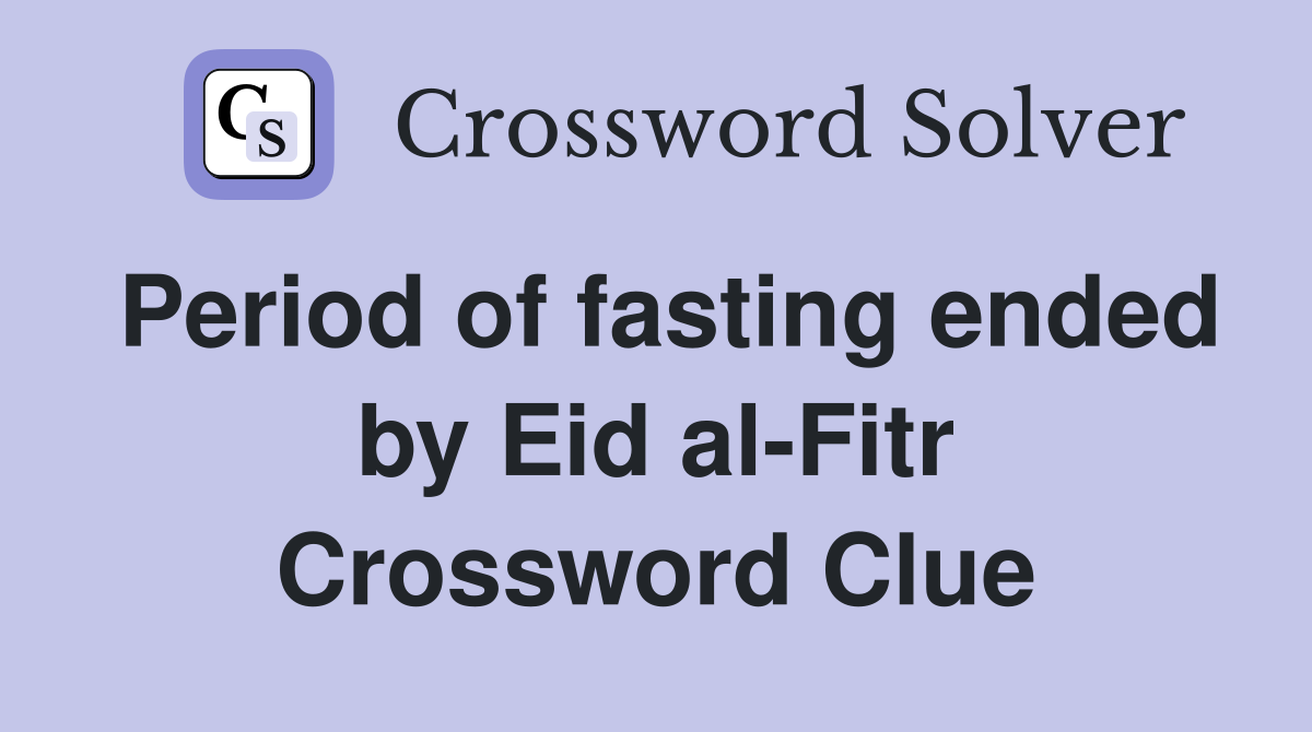 Period of fasting ended by Eid al-Fitr Crossword Clue