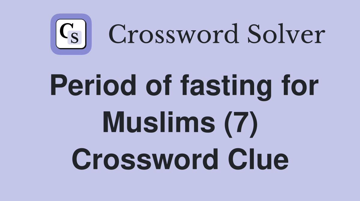 Period of fasting for Muslims (7) Crossword Clue