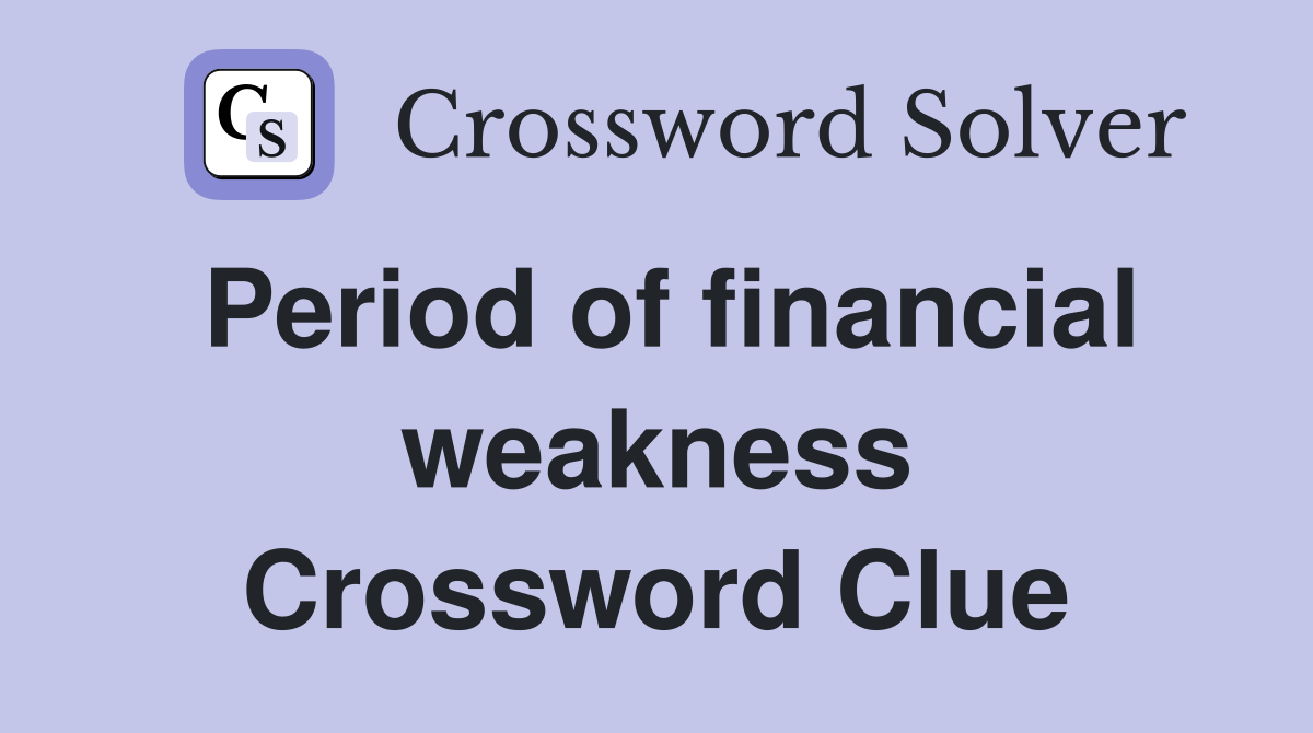 Period of financial weakness Crossword Clue