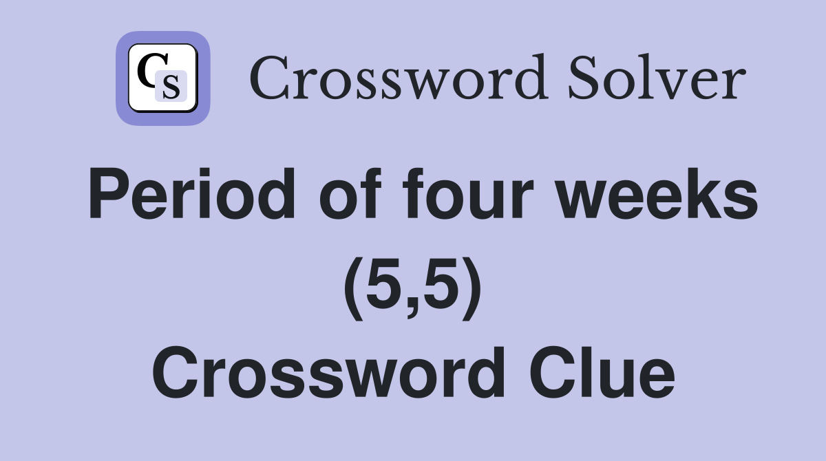 Period of four weeks (5,5) Crossword Clue