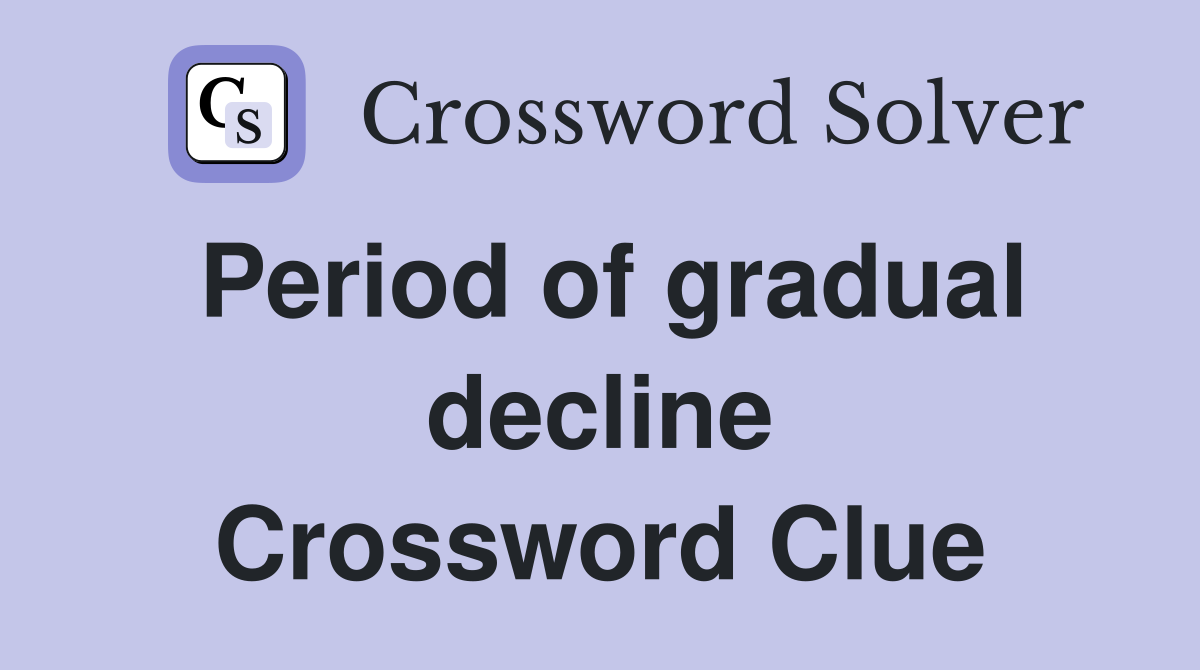 Period of gradual decline Crossword Clue